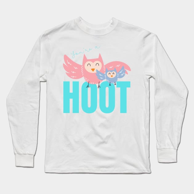 Your'e a Hoot! Cute gift for Owl Lovers Long Sleeve T-Shirt by nathalieaynie